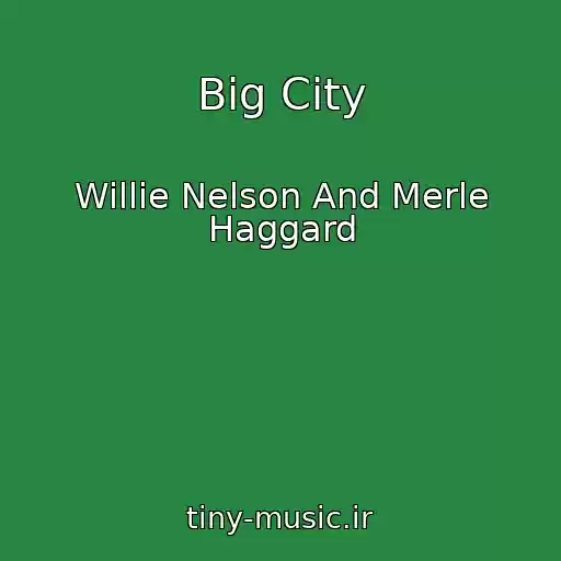کاور آهنگ Big City از Willie Nelson And Merle Haggard