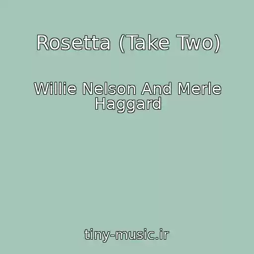 کاور آهنگ Rosetta (Take Two) از Willie Nelson And Merle Haggard