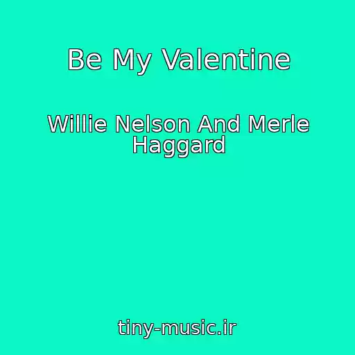 کاور آهنگ Be My Valentine از Willie Nelson And Merle Haggard