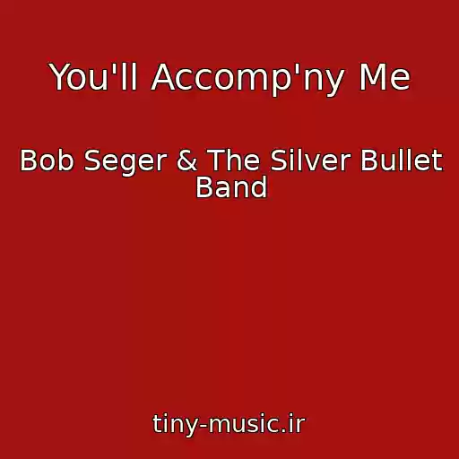 کاور آهنگ You'll Accomp'ny Me از Bob Seger & The Silver Bullet Band