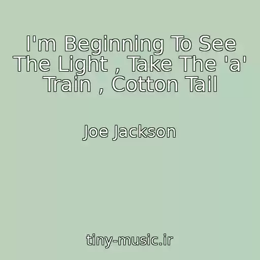 کاور آهنگ I'm Beginning To See The Light , Take The 'a' Train , Cotton Tail از Joe Jackson