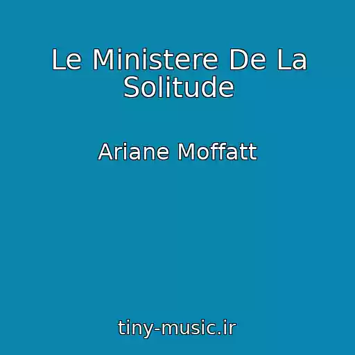 کاور آهنگ Le Ministere De La Solitude از Ariane Moffatt