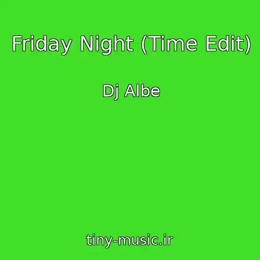 کاور آهنگ Friday Night (Time Edit) از Dj Albe