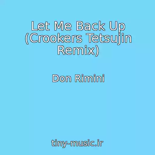 کاور آهنگ Let Me Back Up (Crookers Tetsujin Remix) از Don Rimini