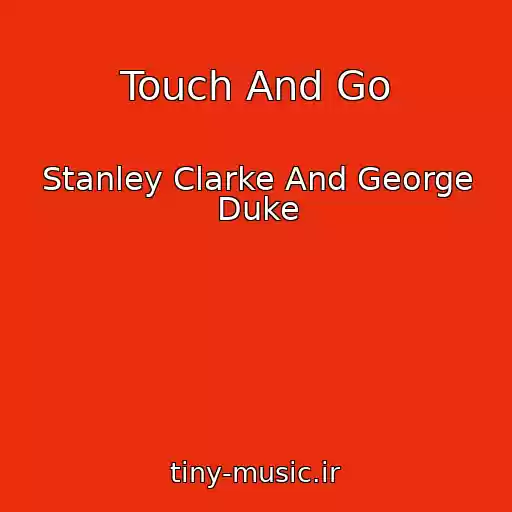 کاور آهنگ Touch And Go از Stanley Clarke And George Duke
