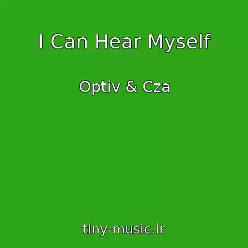 کاور آهنگ I Can Hear Myself از Optiv & Cza