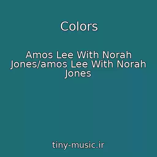 کاور آهنگ Colors از Amos Lee With Norah Jones/amos Lee With Norah Jones