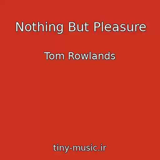 کاور آهنگ Nothing But Pleasure از Tom Rowlands