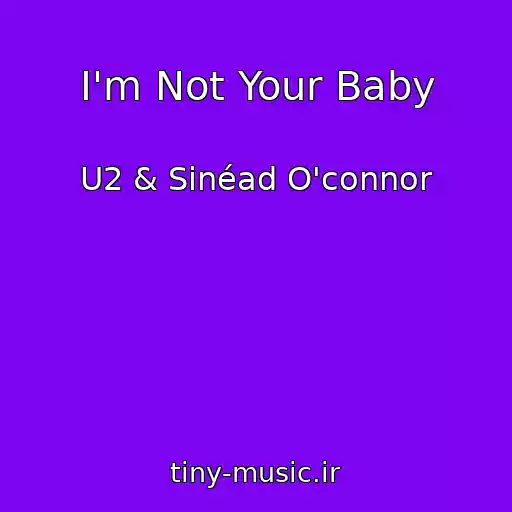 کاور آهنگ I'm Not Your Baby از U2 & Sinéad O'connor