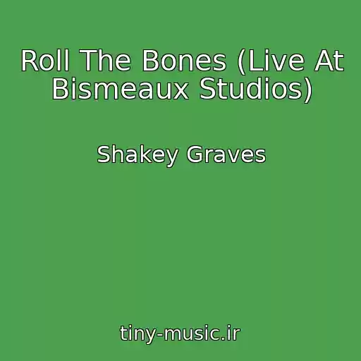 کاور آهنگ Roll The Bones (Live At Bismeaux Studios) از Shakey Graves