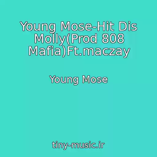کاور آهنگ Young Mose-Hit Dis Molly(Prod 808 Mafia)Ft.maczay از Young Mose