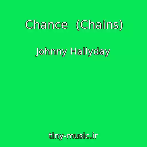کاور آهنگ Chance  (Chains) از Johnny Hallyday