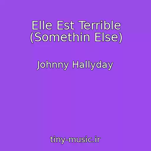 کاور آهنگ Elle Est Terrible (Somethin Else) از Johnny Hallyday