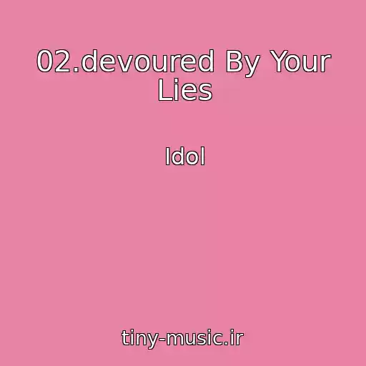 کاور آهنگ 02.devoured By Your Lies از Idol