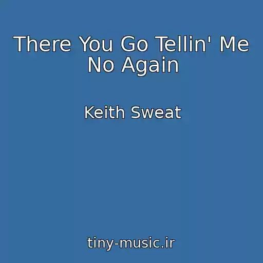 کاور آهنگ There You Go Tellin' Me No Again از Keith Sweat