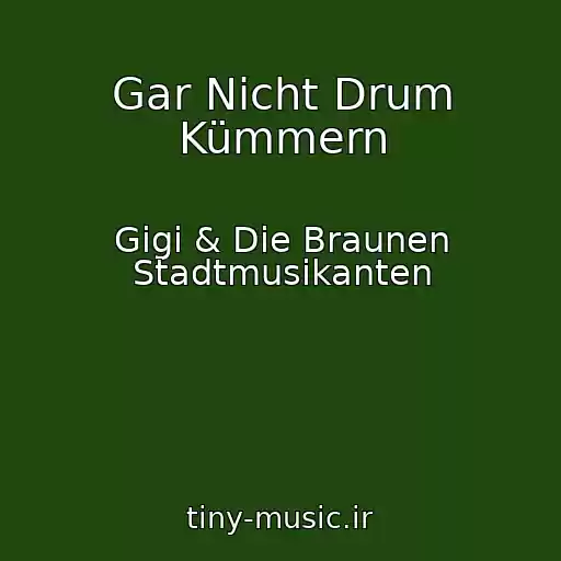 کاور آهنگ Gar Nicht Drum Kümmern از Gigi & Die Braunen Stadtmusikanten