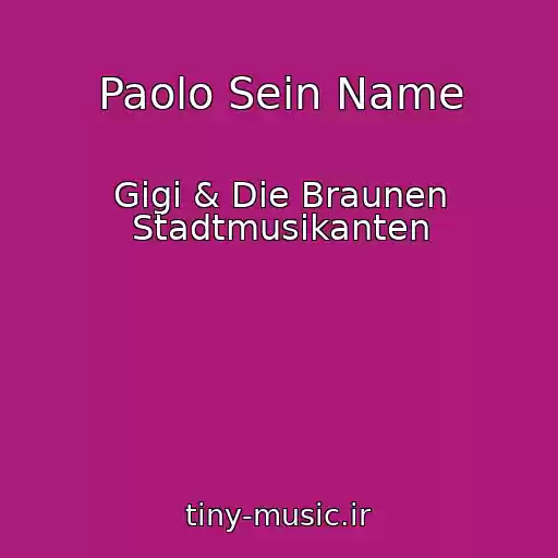 کاور آهنگ Paolo Sein Name از Gigi & Die Braunen Stadtmusikanten