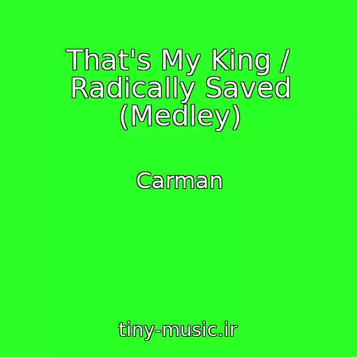 کاور آهنگ That's My King / Radically Saved (Medley) از Carman
