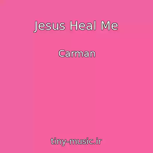کاور آهنگ Jesus Heal Me از Carman