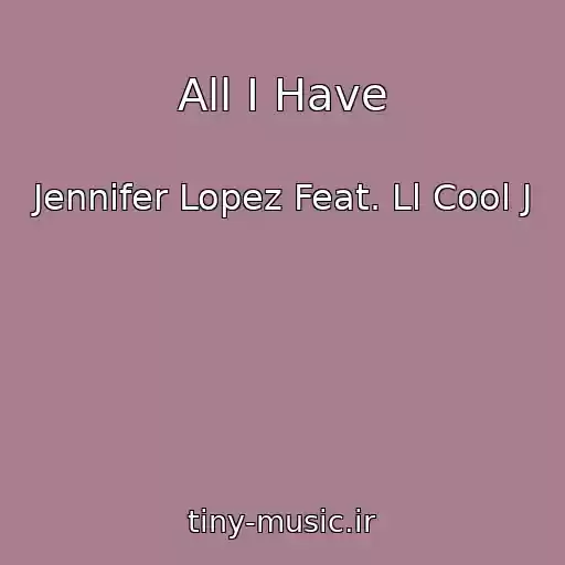 کاور آهنگ All I Have از Jennifer Lopez Feat. Ll Cool J