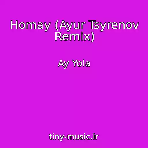 کاور آهنگ Homay (Ayur Tsyrenov Remix) از Ay Yola