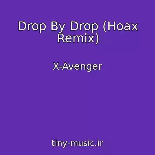 کاور آهنگ Drop By Drop (Hoax Remix) از X-Avenger