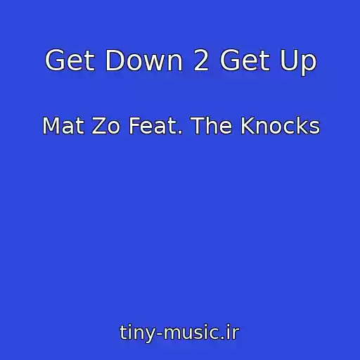 کاور آهنگ Get Down 2 Get Up از Mat Zo Feat. The Knocks