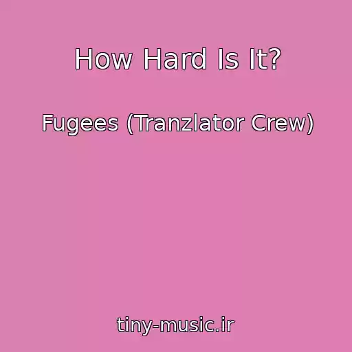 کاور آهنگ How Hard Is It? از Fugees (Tranzlator Crew)