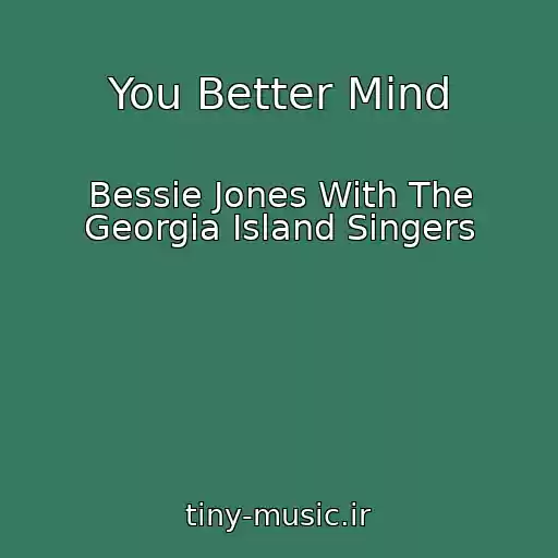 کاور آهنگ You Better Mind از Bessie Jones With The Georgia Island Singers
