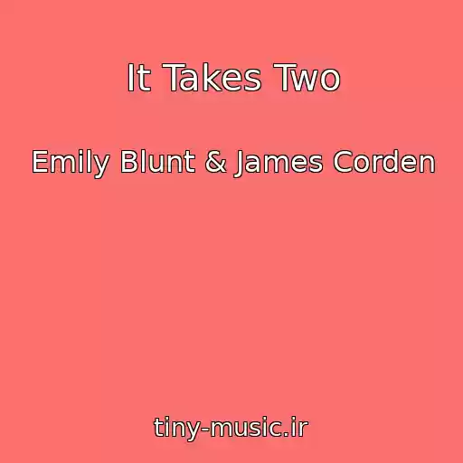 کاور آهنگ It Takes Two از Emily Blunt & James Corden