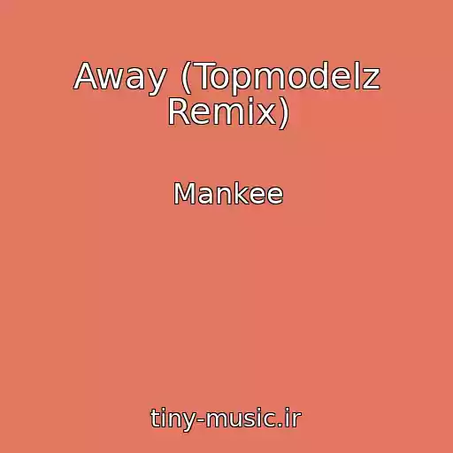 کاور آهنگ Away (Topmodelz Remix) از Mankee