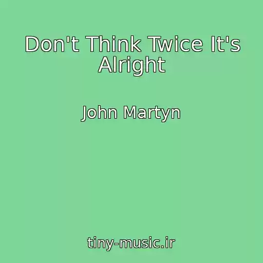 کاور آهنگ Don't Think Twice It's Alright از John Martyn