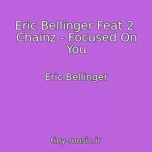 کاور آهنگ Eric Bellinger Feat 2  Chainz - Focused On You از Eric Bellinger