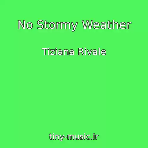 کاور آهنگ No Stormy Weather از Tiziana Rivale