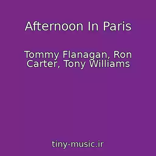 کاور آهنگ Afternoon In Paris از Tommy Flanagan, Ron Carter, Tony Williams