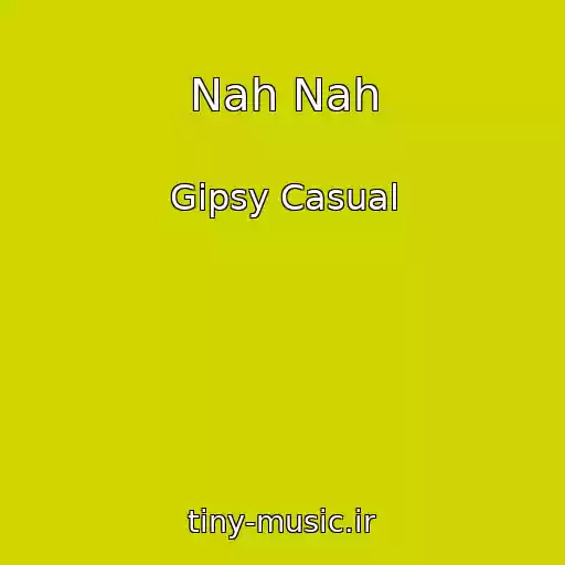 کاور آهنگ Nah Nah از Gipsy Casual