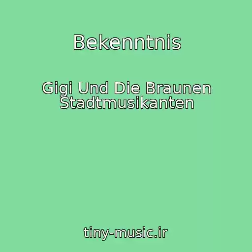 کاور آهنگ Bekenntnis از Gigi Und Die Braunen Stadtmusikanten