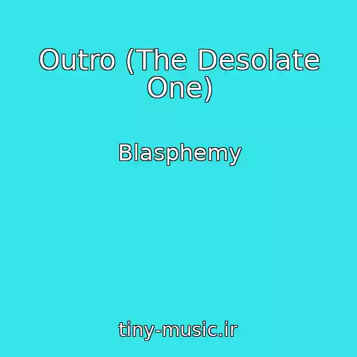 کاور آهنگ Outro (The Desolate One) از Blasphemy