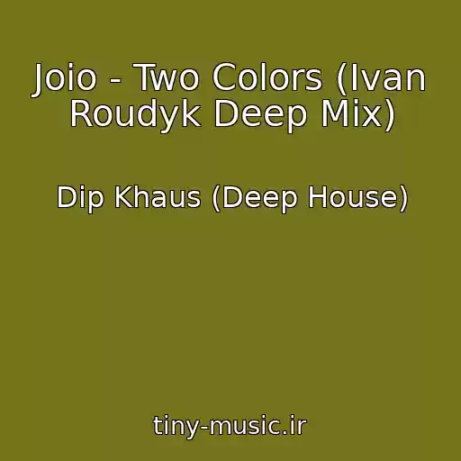 کاور آهنگ Joio - Two Colors (Ivan Roudyk Deep Mix) از Dip Khaus (Deep House)