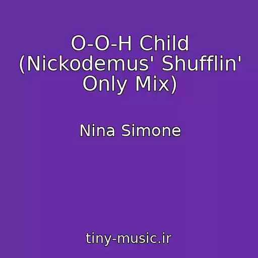 کاور آهنگ O-O-H Child (Nickodemus' Shufflin' Only Mix) از Nina Simone