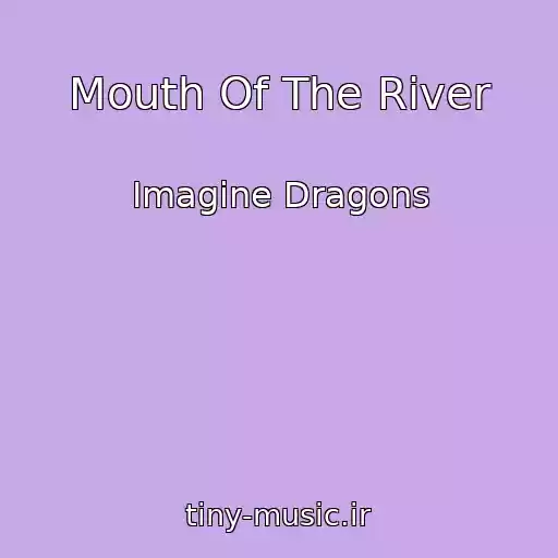 کاور آهنگ Mouth Of The River از Imagine Dragons