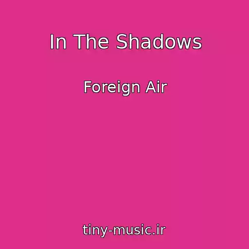 کاور آهنگ In The Shadows از Foreign Air