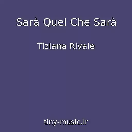 کاور آهنگ Sarà Quel Che Sarà از Tiziana Rivale