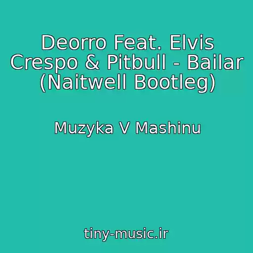 کاور آهنگ Deorro Feat. Elvis Crespo & Pitbull - Bailar (Naitwell Bootleg) از Muzyka V Mashinu