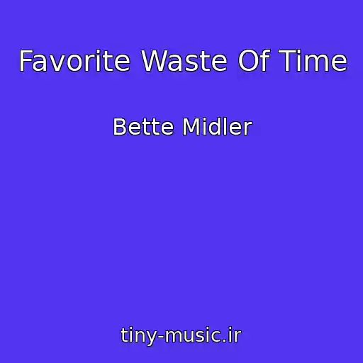کاور آهنگ Favorite Waste Of Time از Bette Midler