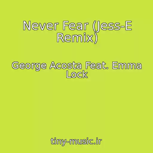 کاور آهنگ Never Fear (Jess-E Remix) از George Acosta Feat. Emma Lock