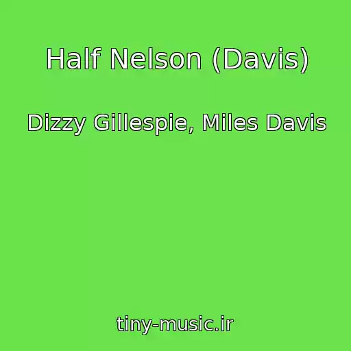کاور آهنگ Half Nelson (Davis) از Dizzy Gillespie, Miles Davis