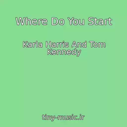 کاور آهنگ Where Do You Start از Karla Harris And Tom Kennedy