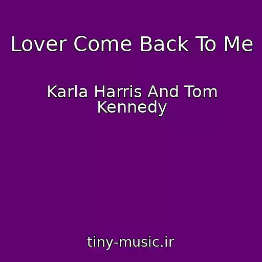کاور آهنگ Lover Come Back To Me از Karla Harris And Tom Kennedy