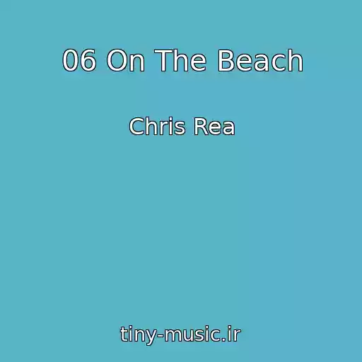 کاور آهنگ 06 On The Beach از Chris Rea
